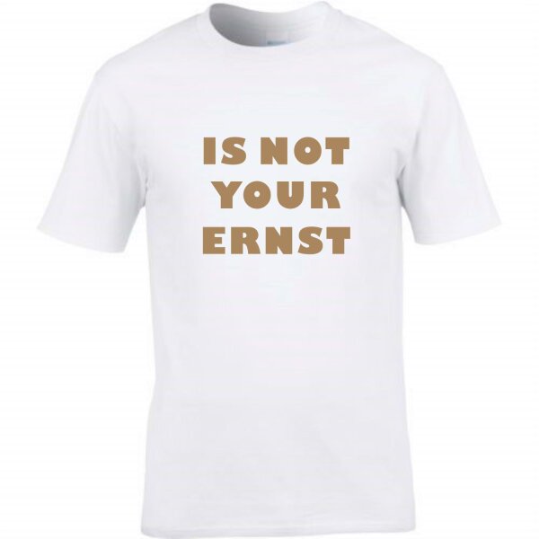 T-Shirt mit Spruch IS NOT YOUR ERNST