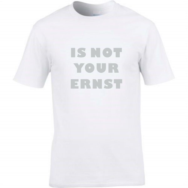 T-Shirt mit Spruch IS NOT YOUR ERNST