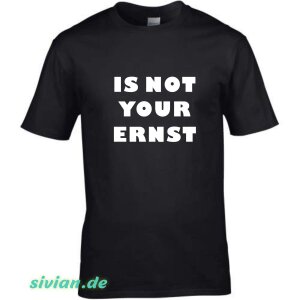 T-Shirt mit Spruch IS NOT YOUR ERNST