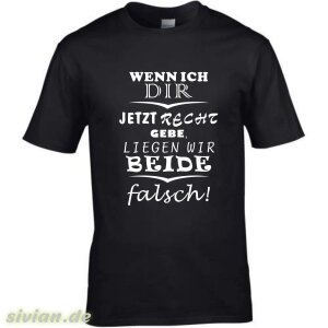 T-Shirt mit Spruch Wenn ich dir jetzt Recht gebe,liegen...