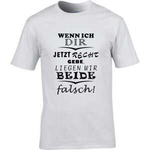 T-Shirt mit Spruch Wenn ich dir jetzt Recht gebe,liegen...