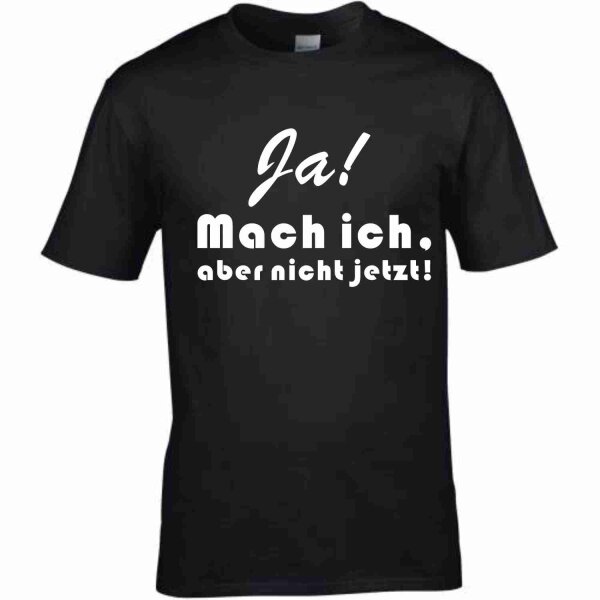 T-Shirt mit Spruch Ja! Mach` ich, aber nicht jetzt!