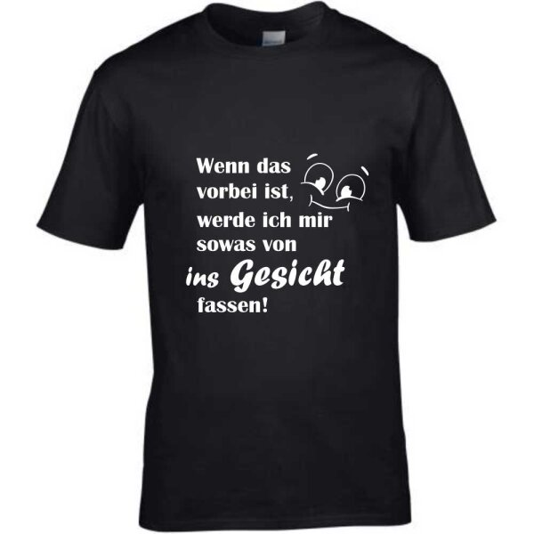 T-Shirt mit Spruch Wenn das vorbei ist, werde ich mir ins Gesicht fassen!